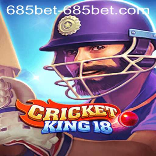 Explore the Thrilling World of CricketKing18 and Discover 685bet